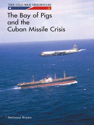 cover image of The Bay of Pigs and the Cuban Missile Crisis
